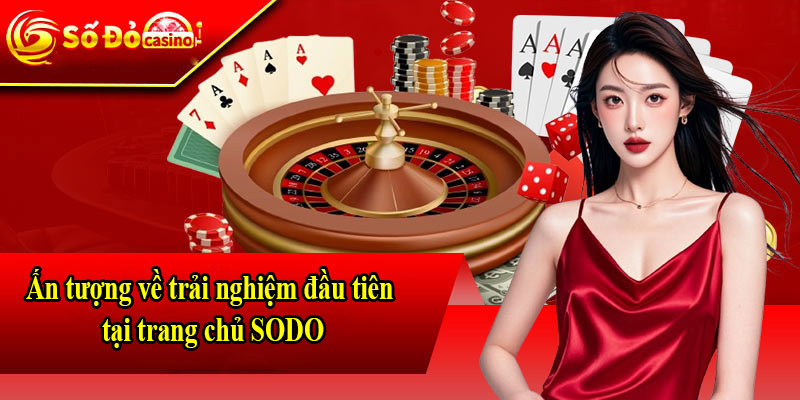 Ấn tượng về trải nghiệm đầu tiên tại trang chủ SODO