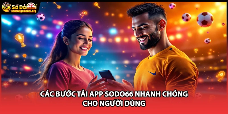 Các bước tải app Sodo66 nhanh chóng cho người dùng