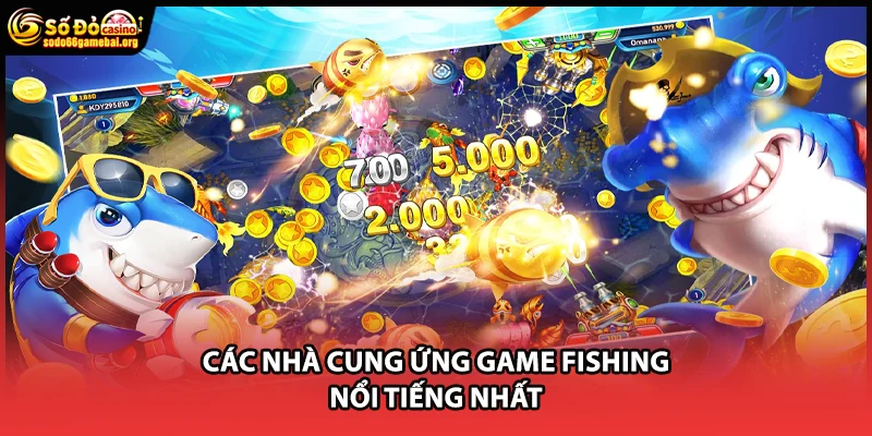 Các nhà cung ứng game fishing nổi tiếng nhất