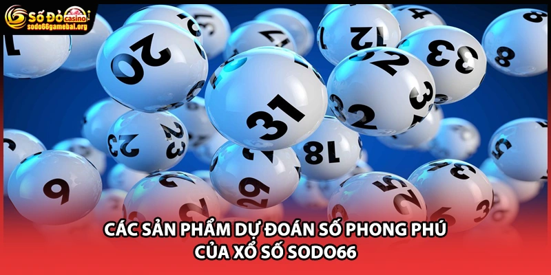 Các sản phẩm dự đoán số phong phú của xổ số Sodo66