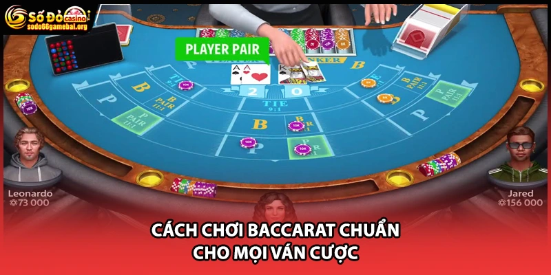 Cách chơi baccarat chuẩn cho mọi ván cược