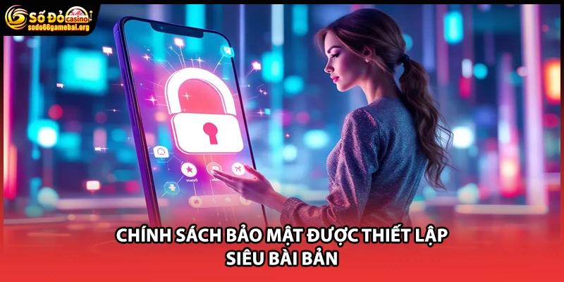 Chính sách bảo mật được thiết lập siêu bài bản