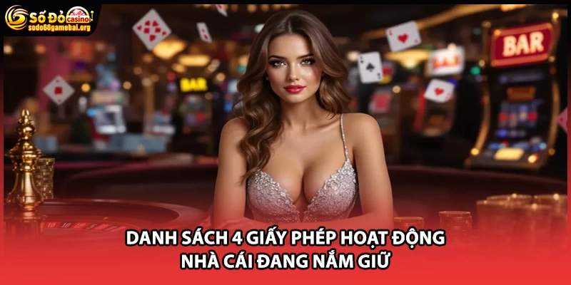 Danh sách 4 giấy phép hoạt động nhà cái đang nắm giữ