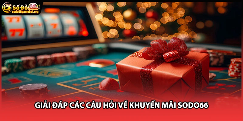 Giải đáp các câu hỏi về khuyến mãi Sodo66