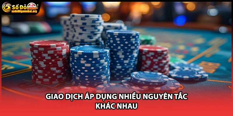 Giao dịch áp dụng nhiều nguyên tắc khác nhau