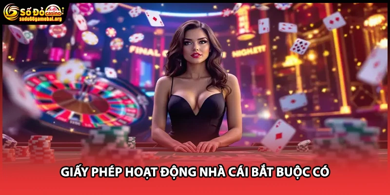 Giấy phép hoạt động nhà cái bắt buộc có