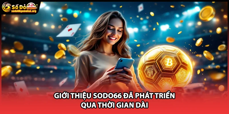 Giới thiệu SODO66 đã phát triển qua thời gian dài
