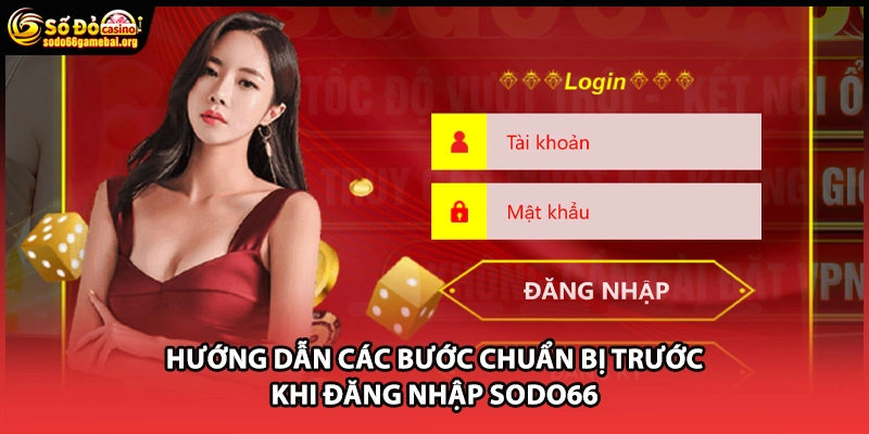 Hướng dẫn các bước chuẩn bị trước khi đăng nhập Sodo66