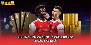 Kinh Nghiệm Cá Cược - 3 Cách Soi Kèo Chuẩn Xác Nhất