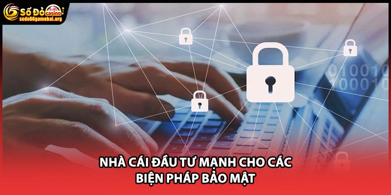 Nhà cái đầu tư mạnh cho các biện pháp bảo mật